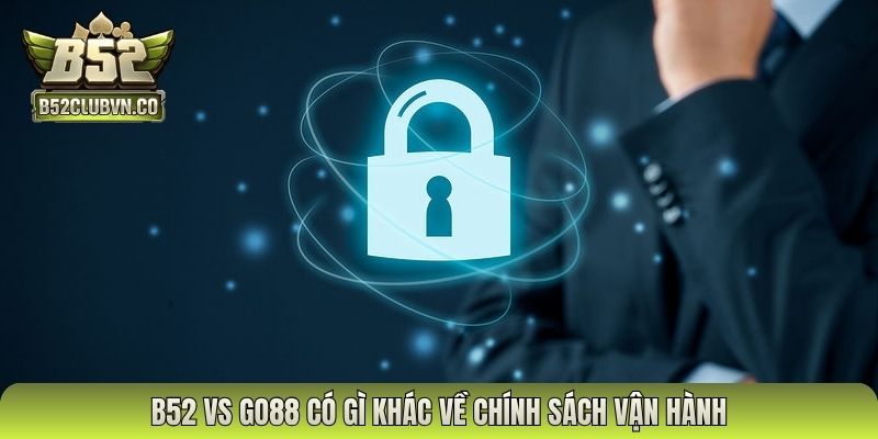 B52 vs GO88 có gì khác về chính sách vận hành
