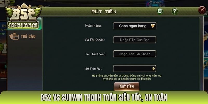 B52 vs Sunwin thanh toán siêu tốc, an toàn