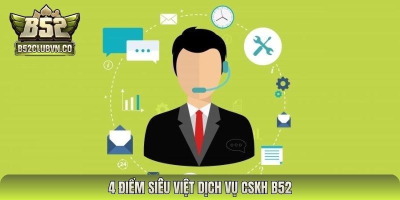 4 điểm siêu việt dịch vụ CSKH B52