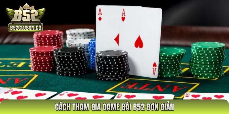 Cách tham gia game bài B52 đơn giản