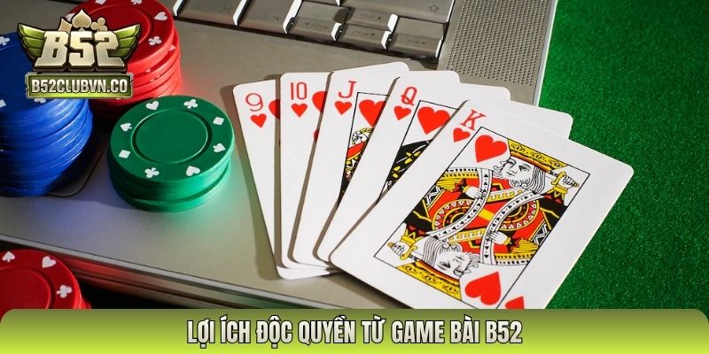 Lợi ích độc quyền từ game bài B52