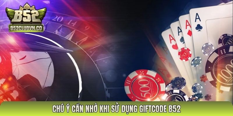 Chú ý cần nhớ khi sử dụng giftcode B52