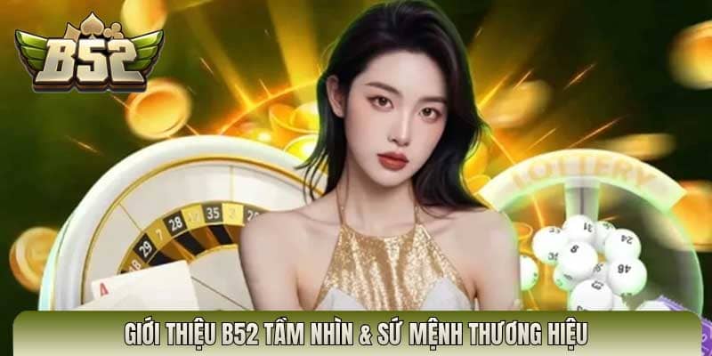 Giới thiệu B52 tầm nhìn & sứ mệnh thương hiệu
