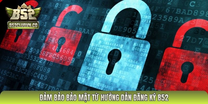 Đảm bảo bảo mật từ hướng dẫn đăng ký B52