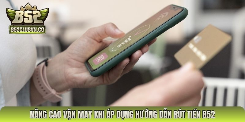 Nâng cao vận may khi áp dụng hướng dẫn rút tiền B52