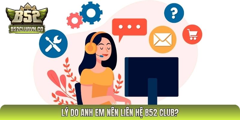 Lý do anh em nên liên hệ B52 Club?