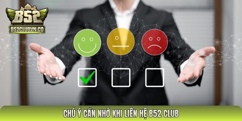 Chú ý cần nhớ khi liên hệ B52 Club