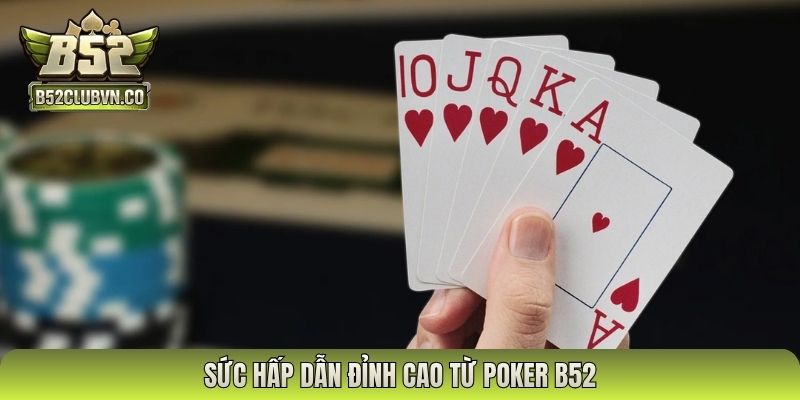 Sức hấp dẫn đỉnh cao từ Poker B52