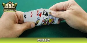 Poker B52 - Hướng Dẫn Cách Chơi Cho Người Mới Bắt Đầu