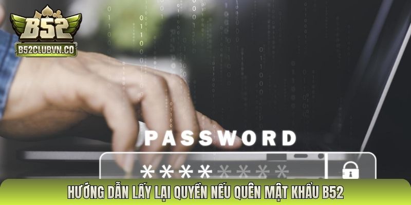 Hướng dẫn lấy lại quyền nếu quên mật khẩu B52