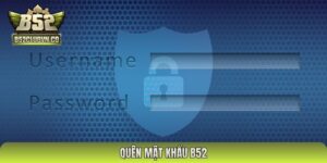 Quên mật khẩu B52 - Cách Lấy Lại Mật Khẩu B52 Club Nhanh Chóng Nhất