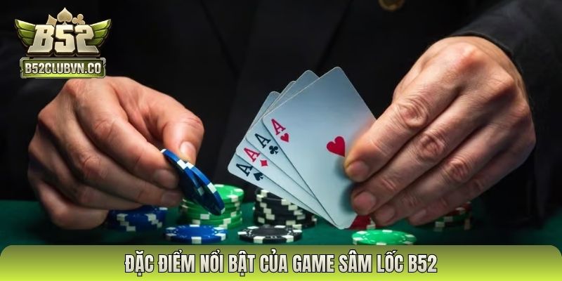Đặc điểm nổi bật của game sâm lốc B52