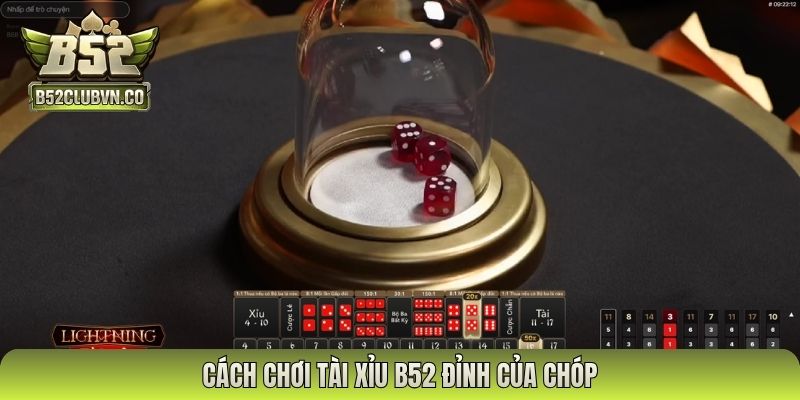 Cách chơi tài xỉu B52 đỉnh của chóp
