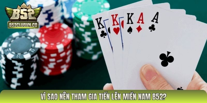 Vì sao nên tham gia tiến lên miền nam B52?