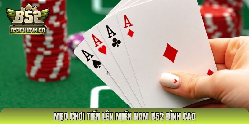 Mẹo chơi tiến lên miền nam B52 đỉnh cao