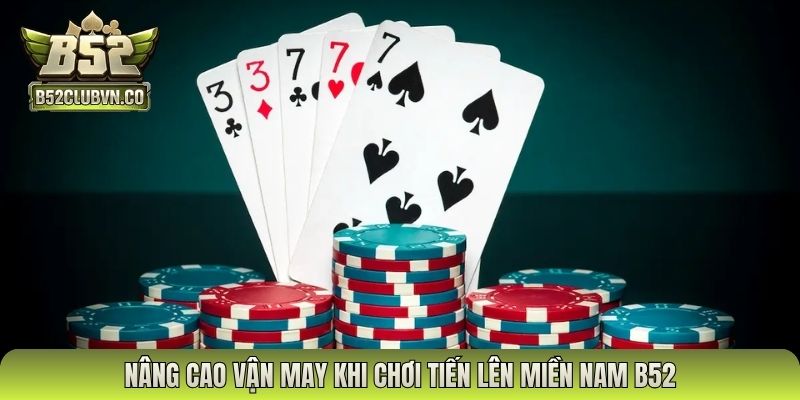 Nâng cao vận may khi chơi tiến lên miền nam B52